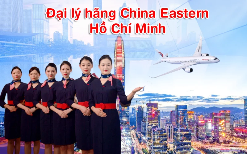 Đại lý hãng China Eastern Hồ Chí Minh