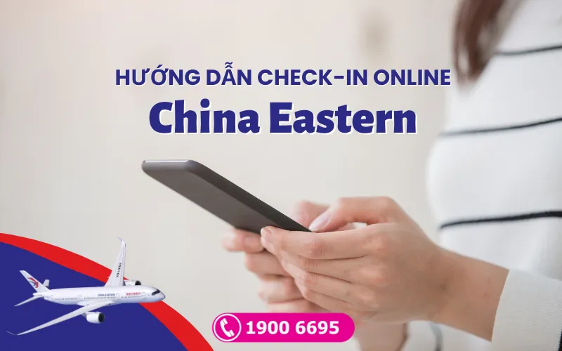 Hướng dẫn check in online hãng China Eastern