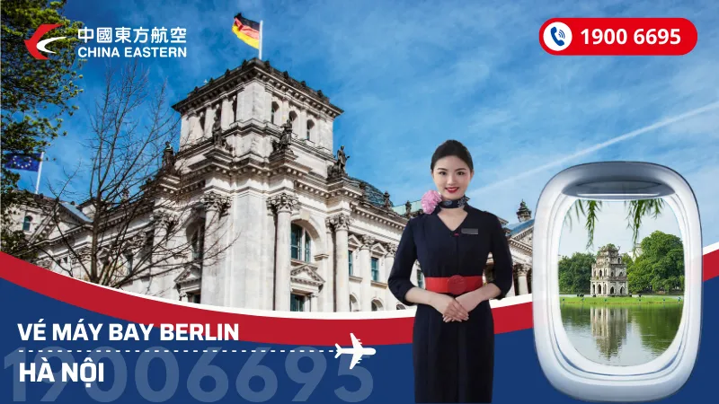 Vé máy bay từ Berlin về Hà Nội China Eastern Airlines