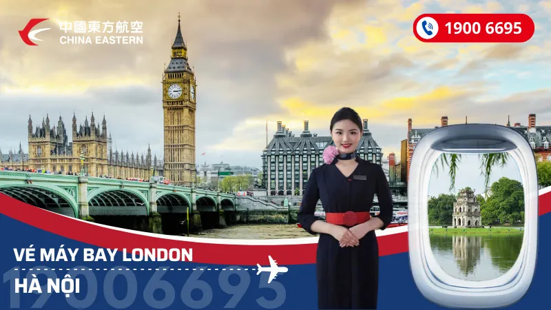 Vé máy bay từ London về Hà Nội China Eastern Airlines