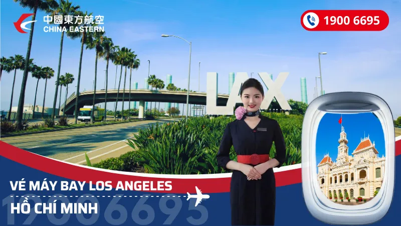 Vé máy bay từ Los Angeles về Hồ Chí Minh China Eastern