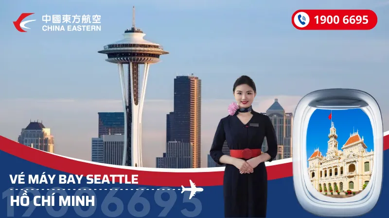 Vé máy bay từ Seattle về Hồ Chí Minh China Eastern Airlines